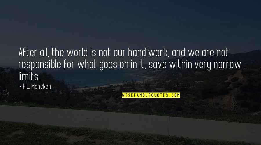 Lynx Quotes By H.L. Mencken: After all, the world is not our handiwork, Lynx Quotes By H.L. Mencken: After all, the world is not our handiwork,