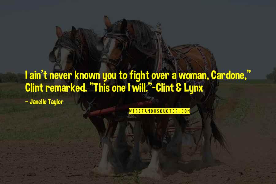 Lynx Quotes By Janelle Taylor: I ain't never known you to fight over