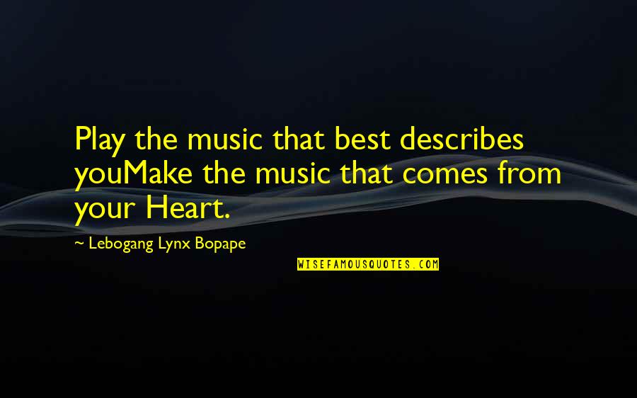 Lynx Quotes By Lebogang Lynx Bopape: Play the music that best describes youMake the