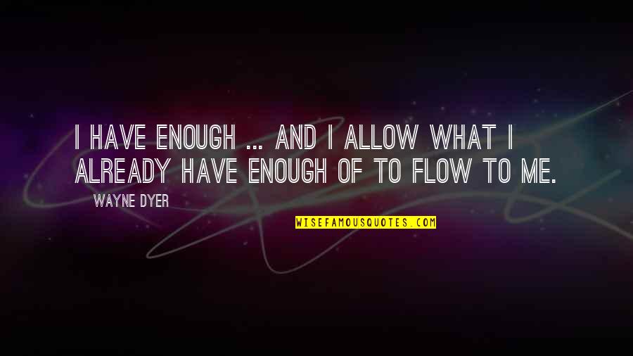 Lynyrd Skynyrd Lyric Quotes By Wayne Dyer: I have enough ... and I allow what