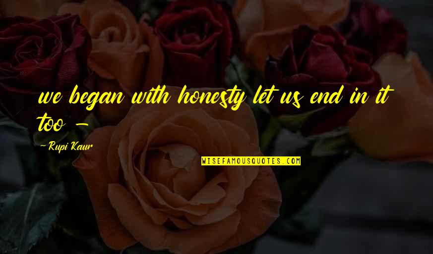 Lynzee Stauss Quotes By Rupi Kaur: we began with honesty let us end in