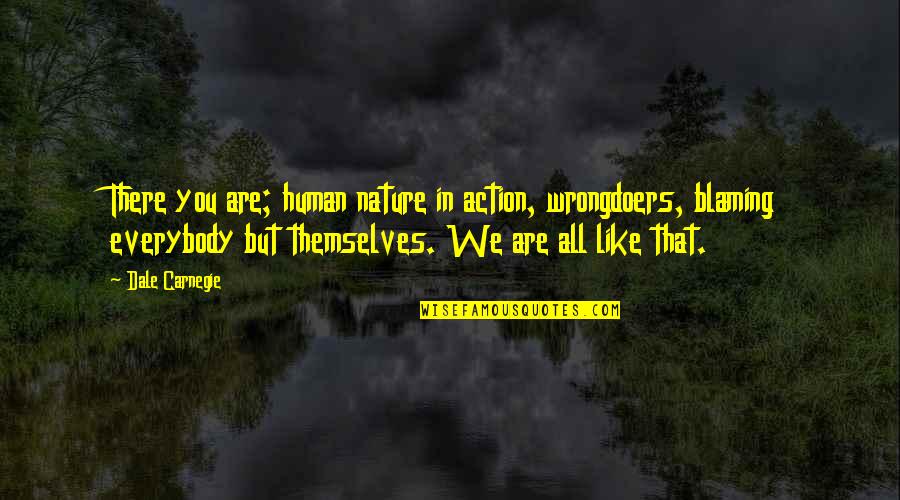 Lyocell Fabric Quotes By Dale Carnegie: There you are; human nature in action, wrongdoers, Lyocell Fabric Quotes By Dale Carnegie: There you are; human nature in action, wrongdoers,