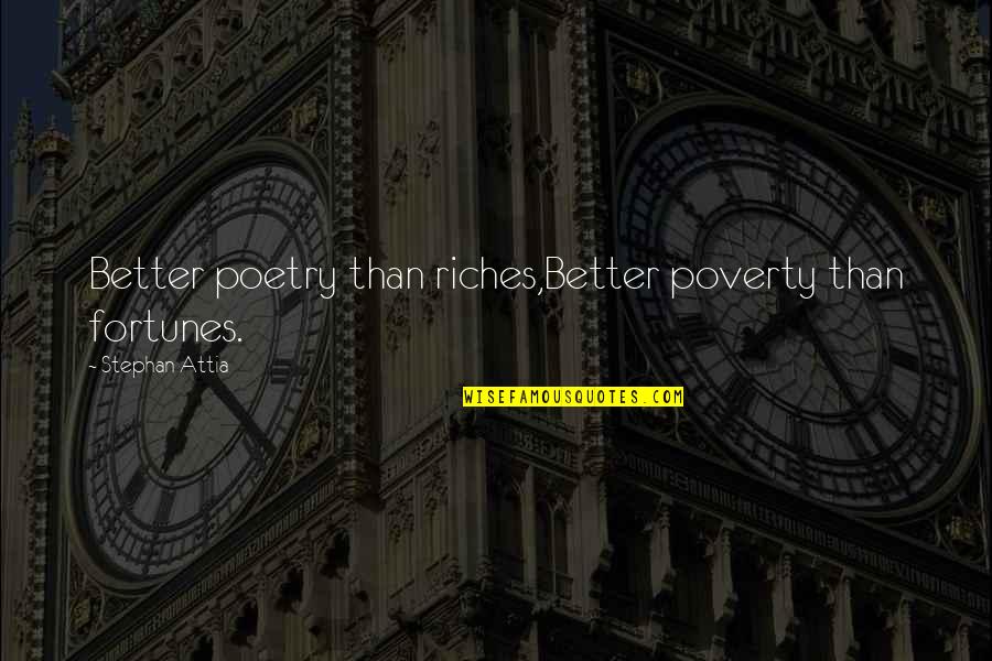 Lyocell Fabric Quotes By Stephan Attia: Better poetry than riches,Better poverty than fortunes. Lyocell Fabric Quotes By Stephan Attia: Better poetry than riches,Better poverty than fortunes.