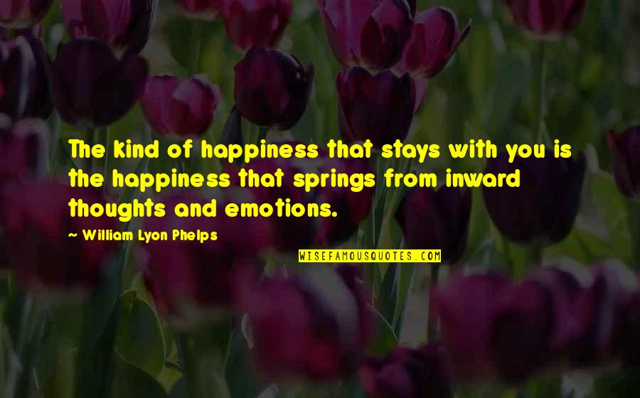 Lyon Quotes By William Lyon Phelps: The kind of happiness that stays with you