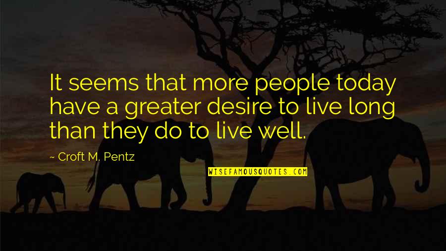 Lyon Vista Quotes By Croft M. Pentz: It seems that more people today have a