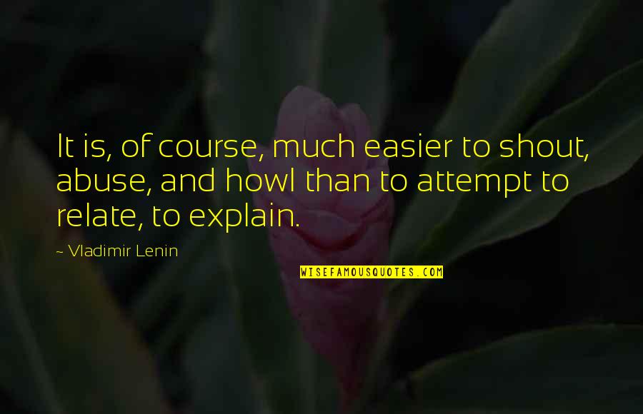 Lyon Vista Quotes By Vladimir Lenin: It is, of course, much easier to shout,