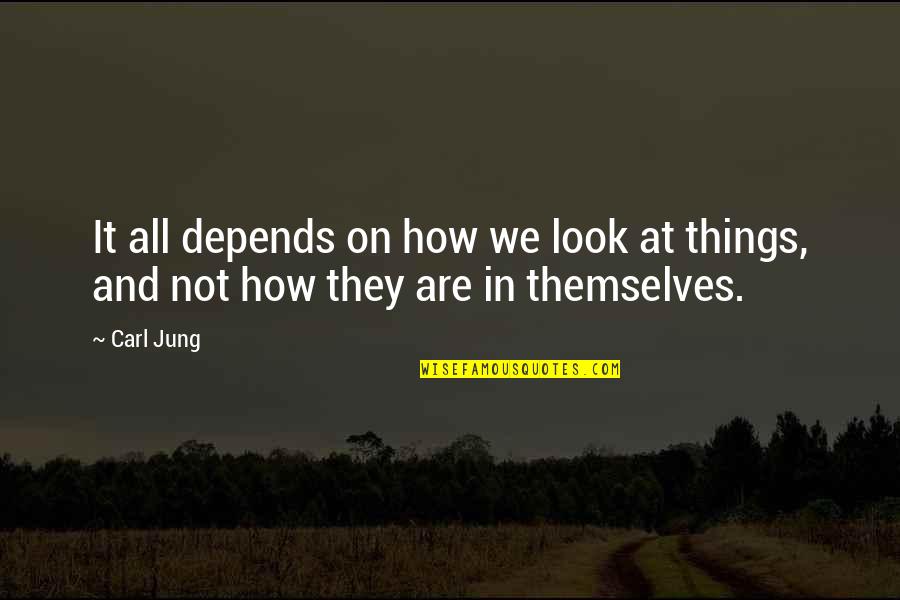 Lyoner Quotes By Carl Jung: It all depends on how we look at
