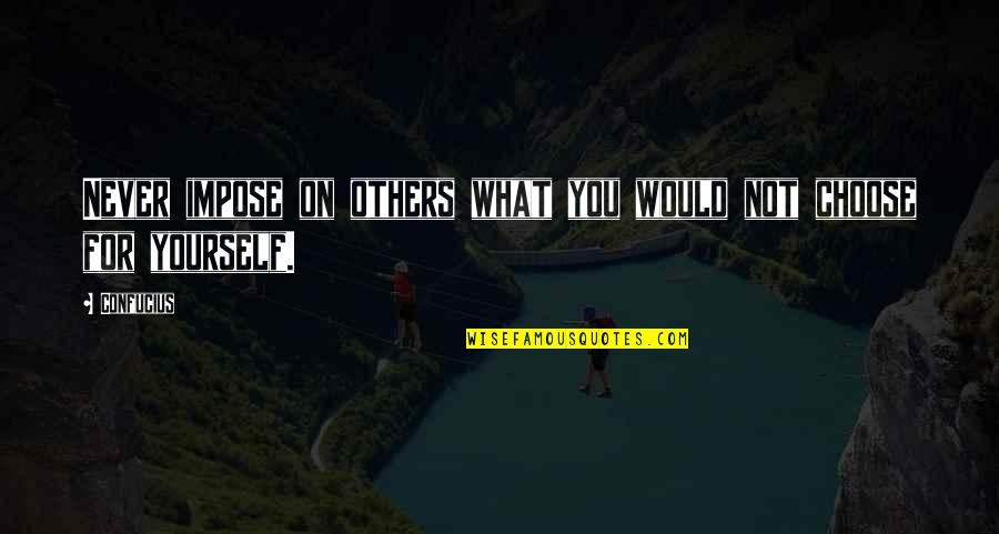 Lyoner Quotes By Confucius: Never impose on others what you would not