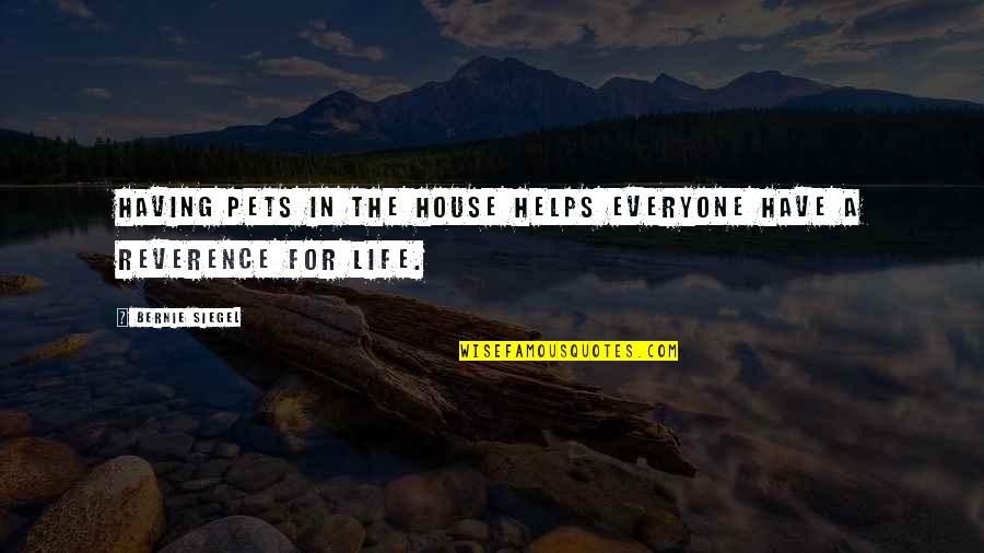 Lyonesse Trilogy Quotes By Bernie Siegel: Having pets in the house helps everyone have