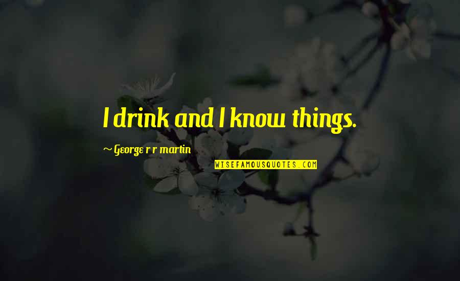 Lyonesse Trilogy Quotes By George R R Martin: I drink and I know things.