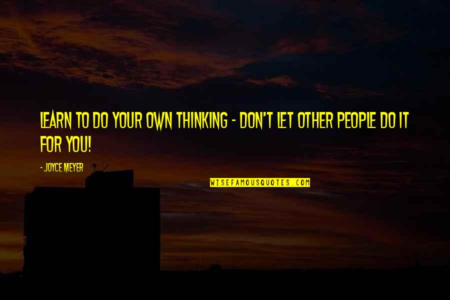 Lyonesse Trilogy Quotes By Joyce Meyer: Learn to do your own thinking - don't
