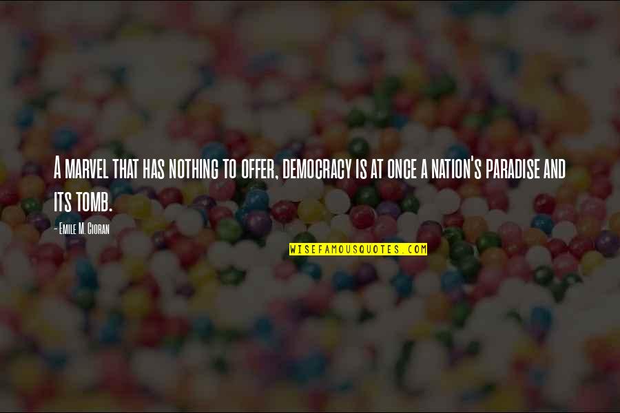 Lyonhart Bag Quotes By Emile M. Cioran: A marvel that has nothing to offer, democracy