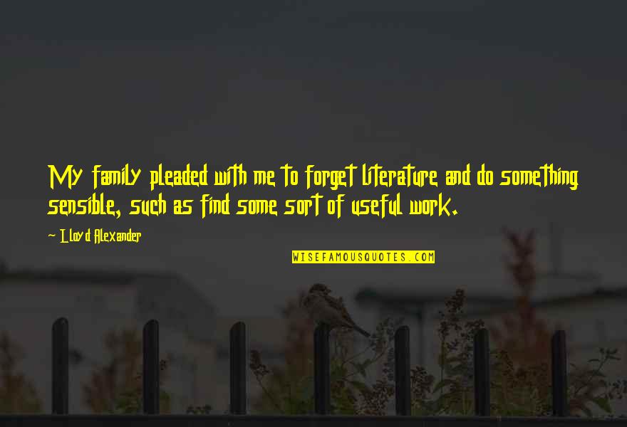 Lyonhart Bag Quotes By Lloyd Alexander: My family pleaded with me to forget literature