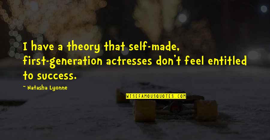Lyonne Actress Quotes By Natasha Lyonne: I have a theory that self-made, first-generation actresses