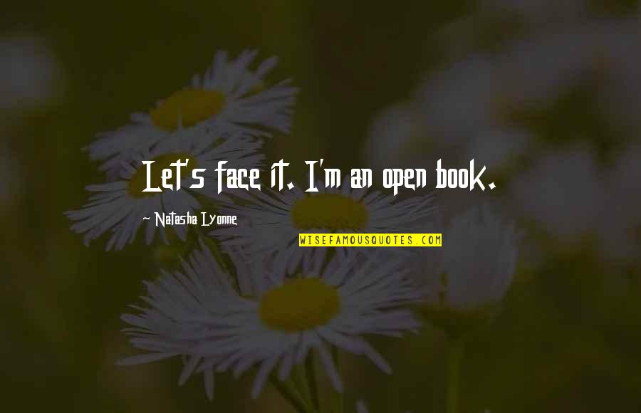 Lyonne Quotes By Natasha Lyonne: Let's face it. I'm an open book.