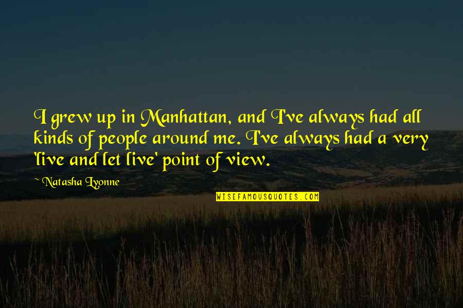 Lyonne Quotes By Natasha Lyonne: I grew up in Manhattan, and I've always