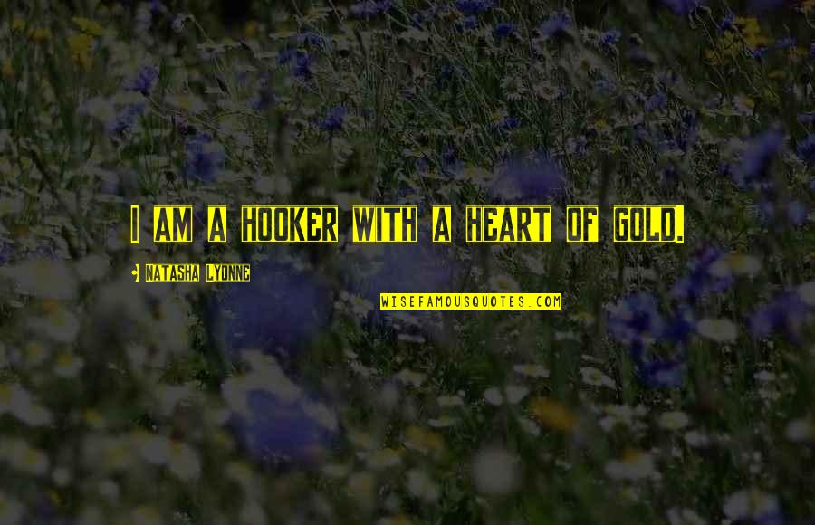 Lyonne Quotes By Natasha Lyonne: I am a hooker with a heart of