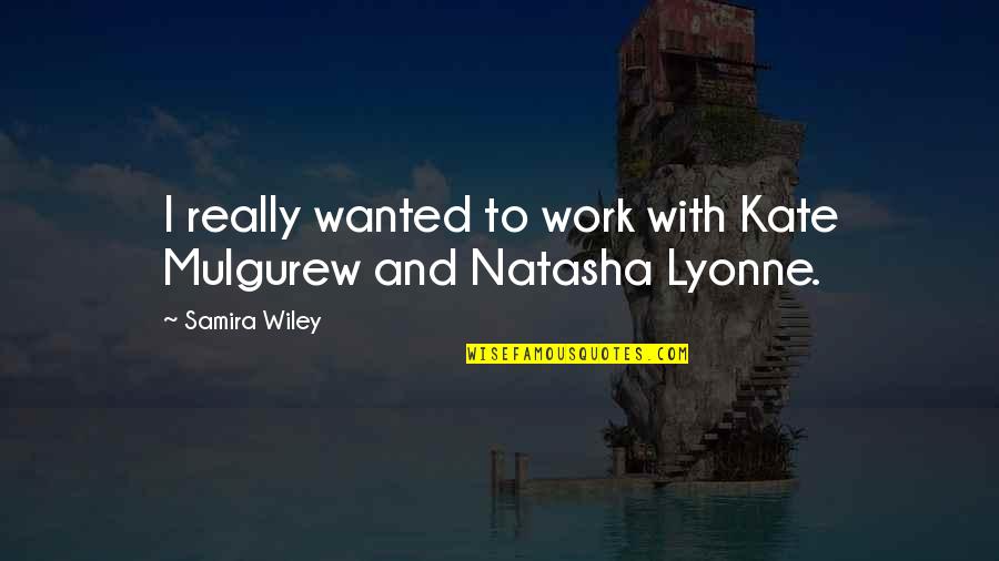 Lyonne Quotes By Samira Wiley: I really wanted to work with Kate Mulgurew