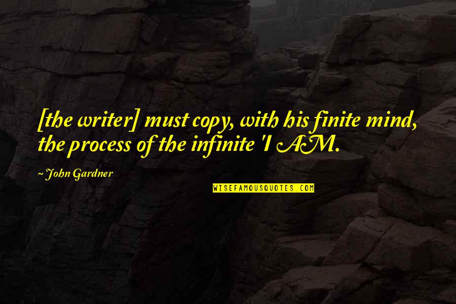 Lyor Boone Quotes By John Gardner: [the writer] must copy, with his finite mind,