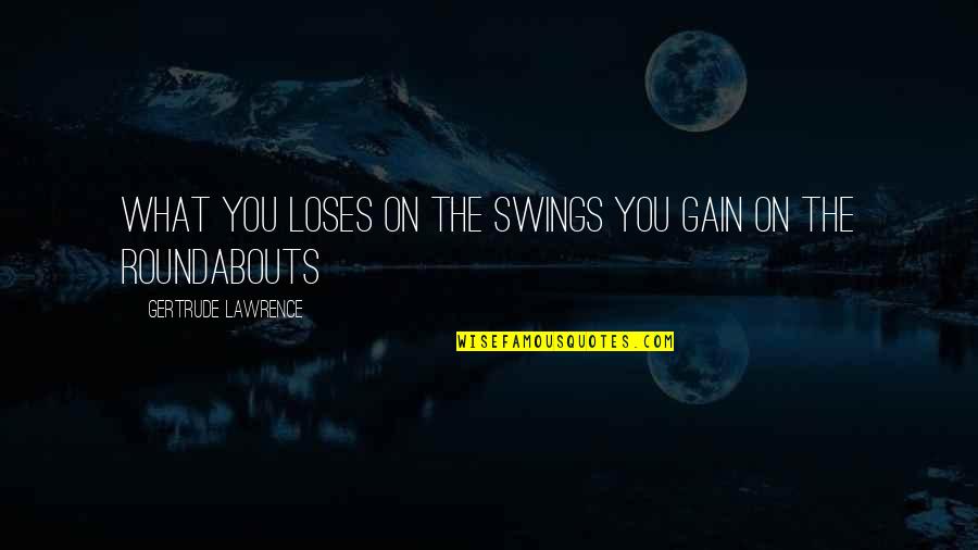 Lyotard Portrait Quotes By Gertrude Lawrence: what you loses on the swings you gain Lyotard Portrait Quotes By Gertrude Lawrence: what you loses on the swings you gain