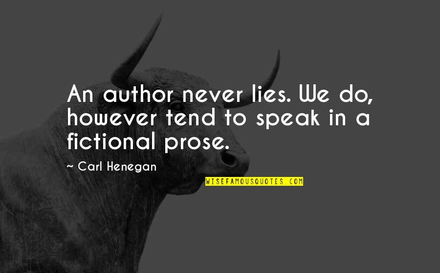 Lyou Quotes By Carl Henegan: An author never lies. We do, however tend