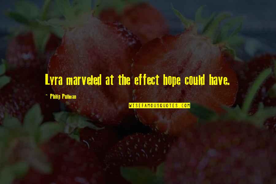 Lyra's Quotes By Philip Pullman: Lyra marveled at the effect hope could have.