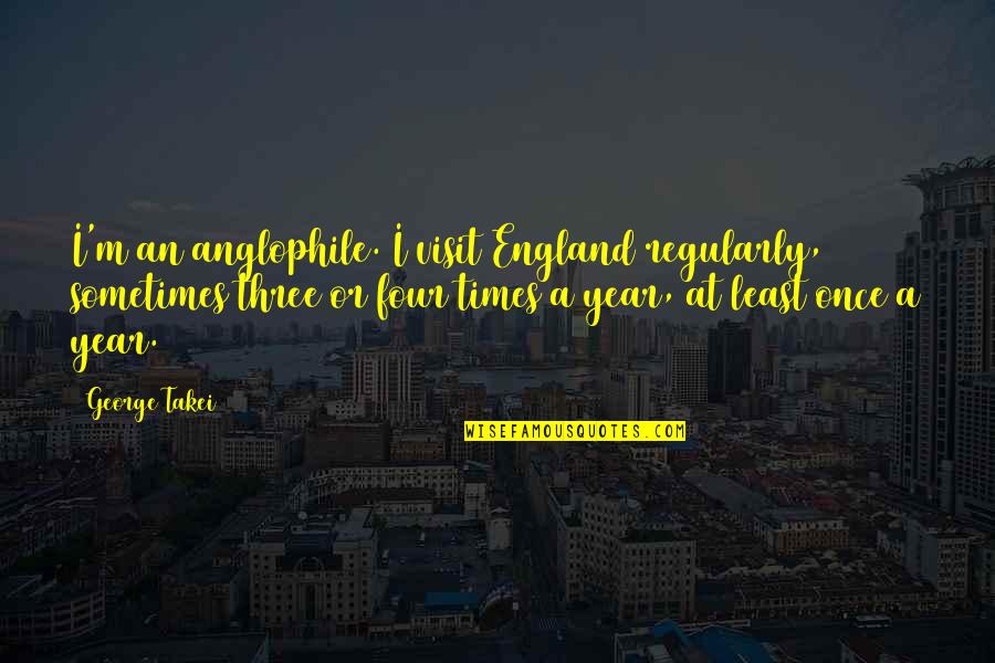 Lyrcs Quotes By George Takei: I'm an anglophile. I visit England regularly, sometimes