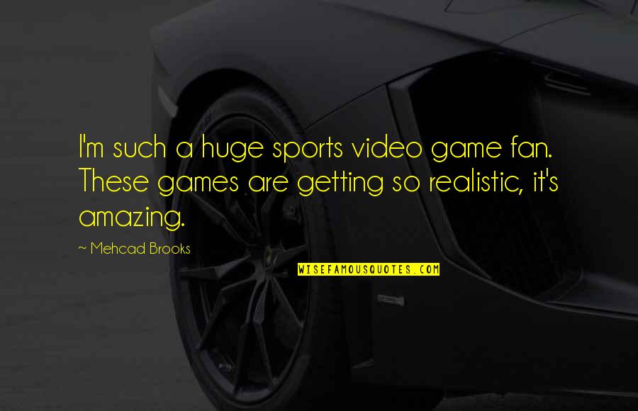 Lyrcs Quotes By Mehcad Brooks: I'm such a huge sports video game fan. Lyrcs Quotes By Mehcad Brooks: I'm such a huge sports video game fan.