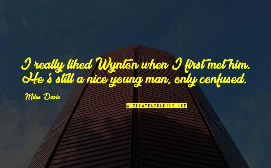 Lyrcs Quotes By Miles Davis: I really liked Wynton when I first met