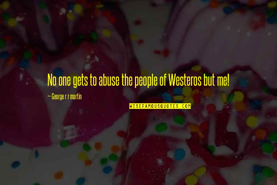 Lyres Non Alcoholic Spirits Quotes By George R R Martin: No one gets to abuse the people of Lyres Non Alcoholic Spirits Quotes By George R R Martin: No one gets to abuse the people of