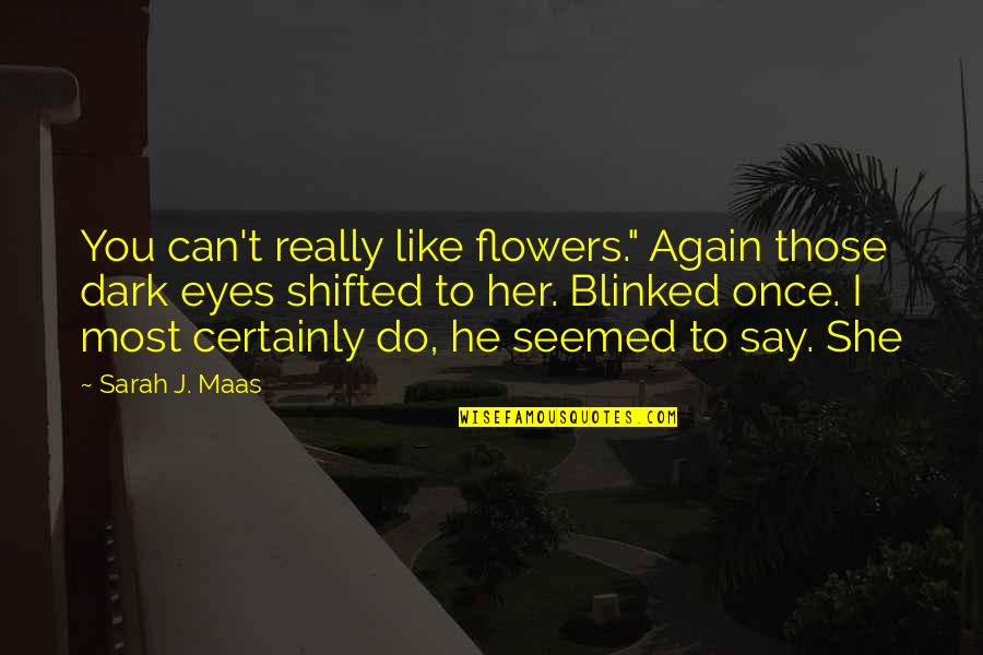 Lyrian Quotes By Sarah J. Maas: You can't really like flowers." Again those dark Lyrian Quotes By Sarah J. Maas: You can't really like flowers." Again those dark