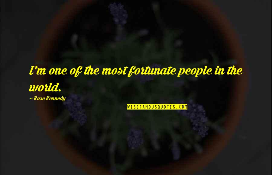 Lyrians Quotes By Rose Kennedy: I'm one of the most fortunate people in Lyrians Quotes By Rose Kennedy: I'm one of the most fortunate people in