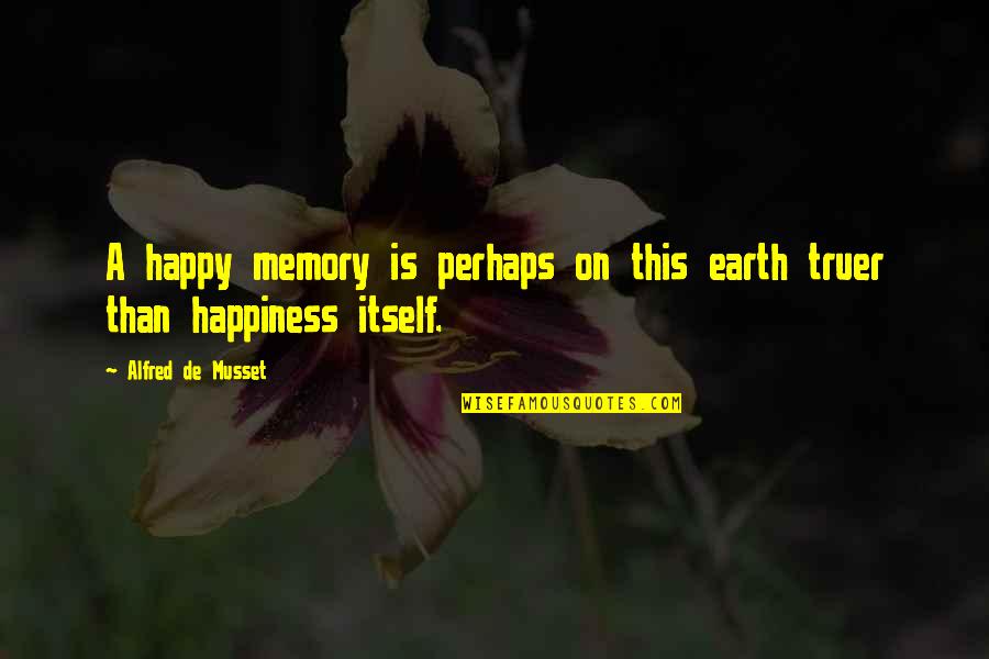 Lyric Poet Quotes By Alfred De Musset: A happy memory is perhaps on this earth