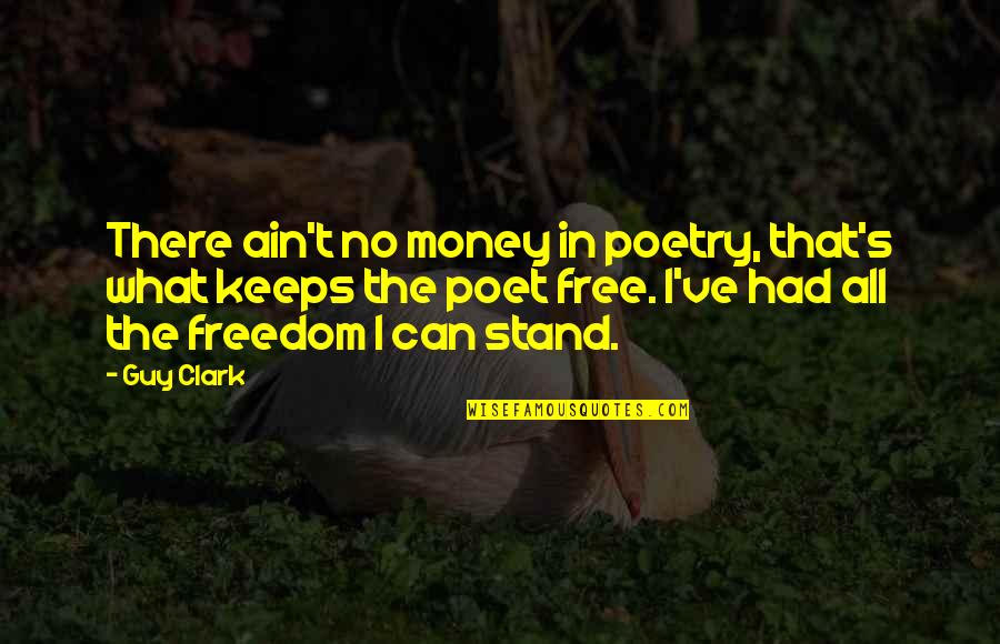Lyric Poet Quotes By Guy Clark: There ain't no money in poetry, that's what