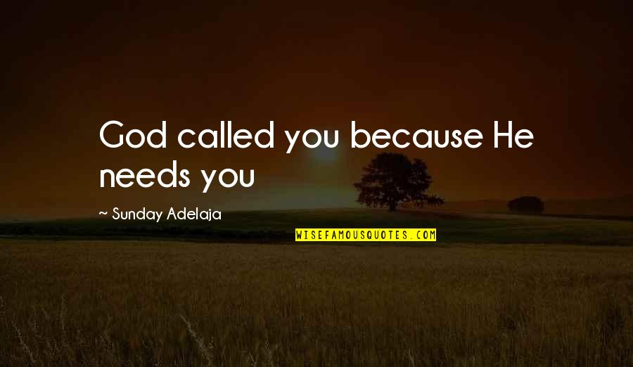 Lyric Poet Quotes By Sunday Adelaja: God called you because He needs you