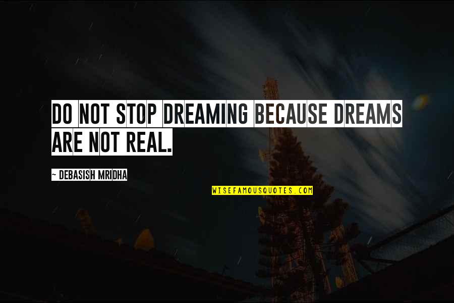 Lyric Rap Quotes By Debasish Mridha: Do not stop dreaming because dreams are not