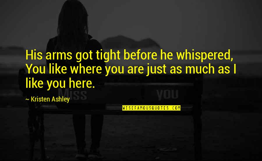 Lyrical Ballads Preface Quotes By Kristen Ashley: His arms got tight before he whispered, You