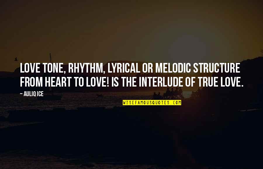 Lyrical Love Quotes By Auliq Ice: Love tone, rhythm, lyrical or melodic structure from
