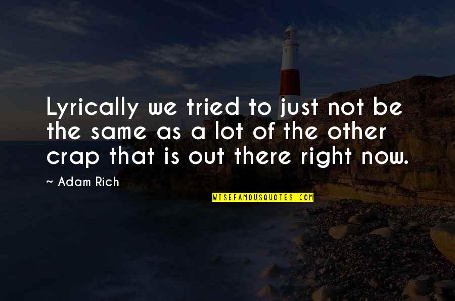Lyrically Quotes By Adam Rich: Lyrically we tried to just not be the
