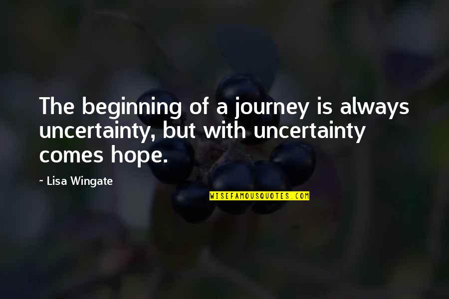 Lyrically Quotes By Lisa Wingate: The beginning of a journey is always uncertainty,