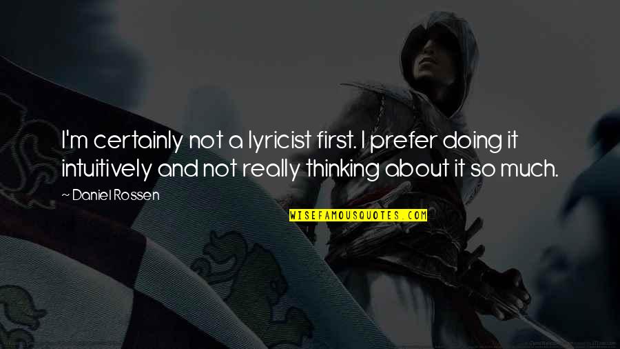 Lyricists Quotes By Daniel Rossen: I'm certainly not a lyricist first. I prefer