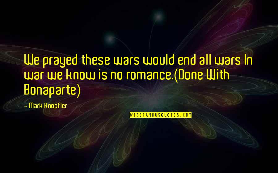 Lyricists Sater Quotes By Mark Knopfler: We prayed these wars would end all wars