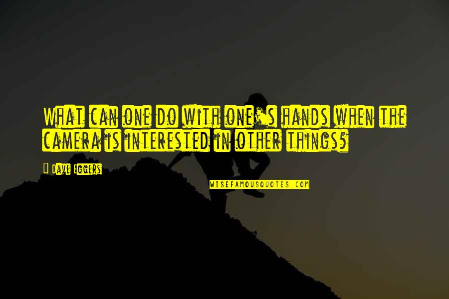 Lyricize Quotes By Dave Eggers: What can one do with one's hands when