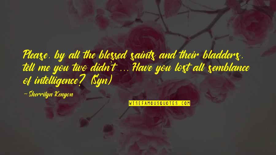 Lyrics About Being Happy Quotes By Sherrilyn Kenyon: Please, by all the blessed saints and their Lyrics About Being Happy Quotes By Sherrilyn Kenyon: Please, by all the blessed saints and their