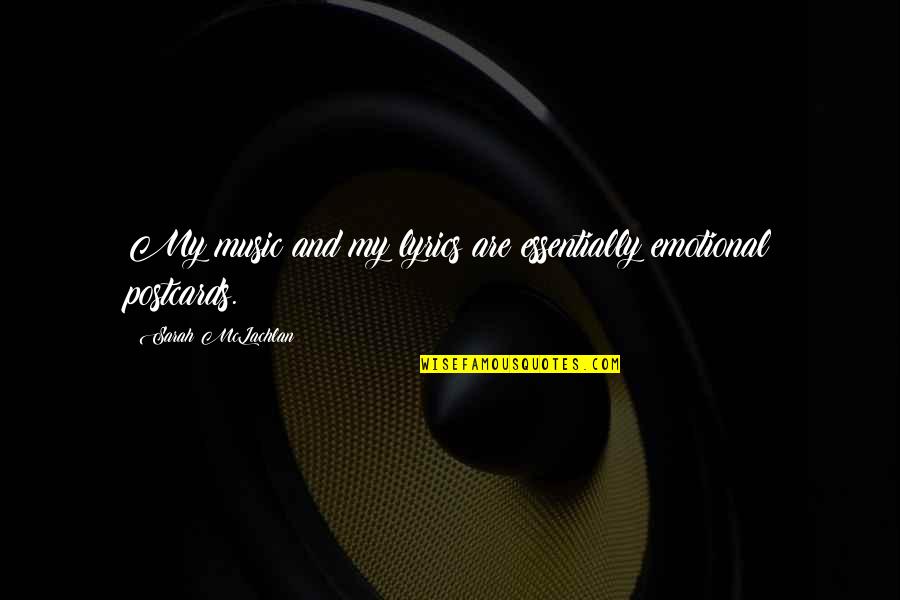 Lyrics And Music Quotes By Sarah McLachlan: My music and my lyrics are essentially emotional