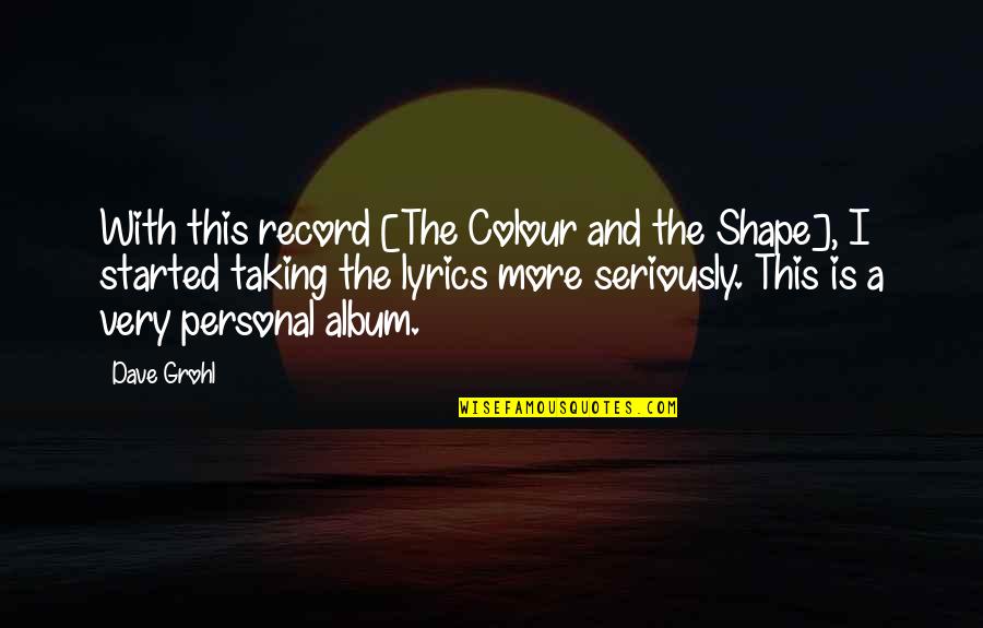 Lyrics And Quotes By Dave Grohl: With this record [The Colour and the Shape],