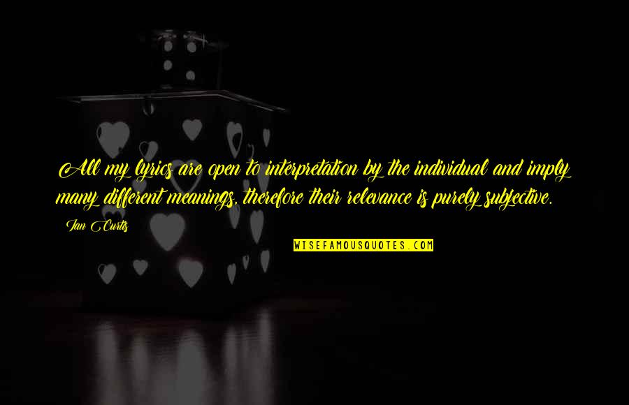 Lyrics And Quotes By Ian Curtis: All my lyrics are open to interpretation by Lyrics And Quotes By Ian Curtis: All my lyrics are open to interpretation by