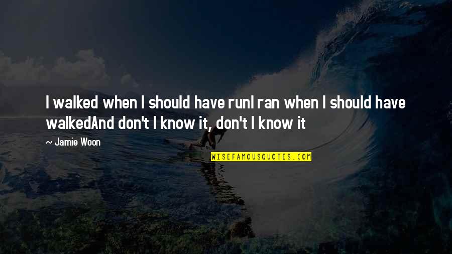 Lyrics And Quotes By Jamie Woon: I walked when I should have runI ran Lyrics And Quotes By Jamie Woon: I walked when I should have runI ran
