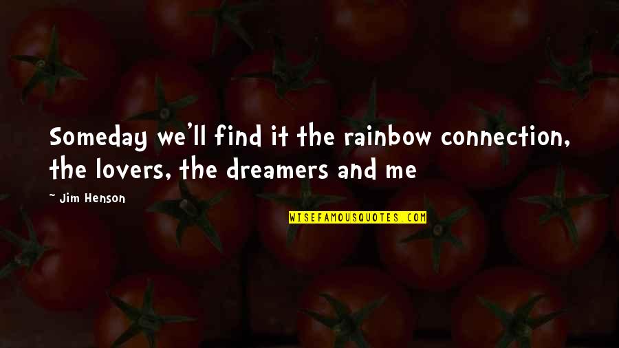 Lyrics And Quotes By Jim Henson: Someday we'll find it the rainbow connection, the