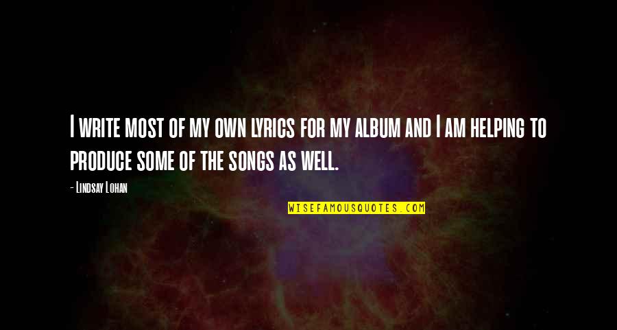 Lyrics And Quotes By Lindsay Lohan: I write most of my own lyrics for Lyrics And Quotes By Lindsay Lohan: I write most of my own lyrics for